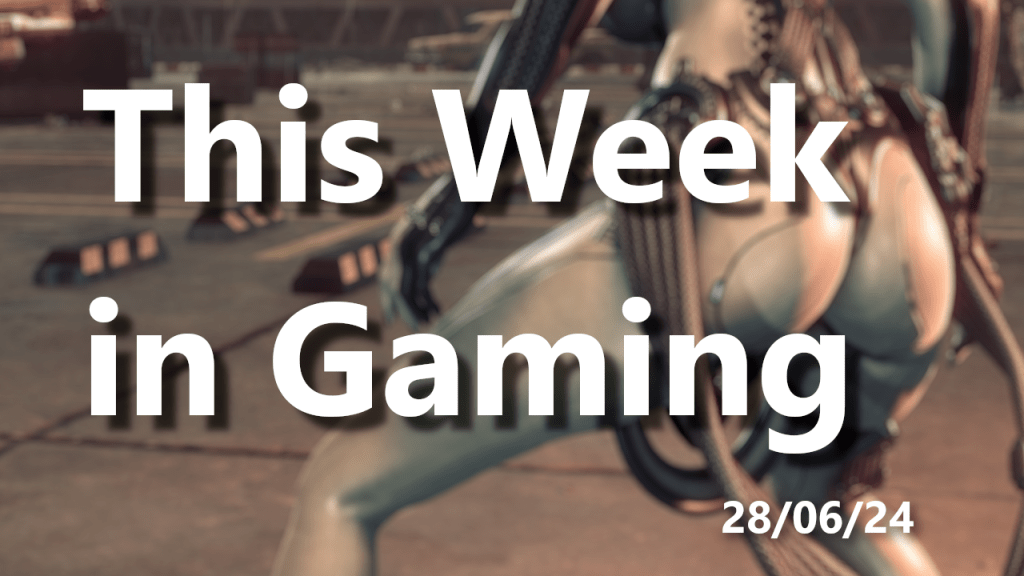 This Week in Gaming –&nbsp;28/06/24